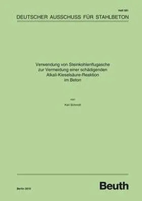 Schmidt / DAfStb |  Verwendung von Steinkohlenflugasche zur Vermeidung einer schädigenden Alkali-Kieselsäure-Reaktion im Beton | Buch |  Sack Fachmedien
