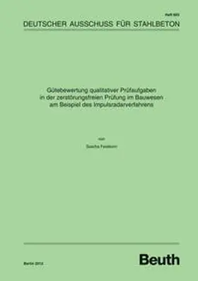 Feistkorn / DAfStb |  Gütebewertung qualitativer Prüfaufgaben in der zerstörungsfreien Prüfung im Bauwesen am Beispiel des Impulsradarverfahrens - Buch mit E-Book | Buch |  Sack Fachmedien