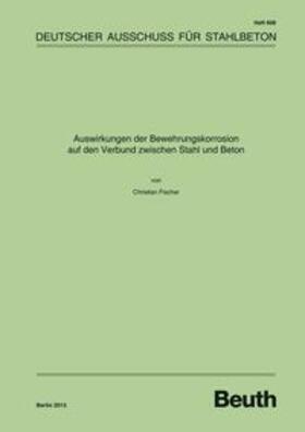 Fischer / DAfStb | Auswirkungen der Bewehrungskorrosion auf den Verbund zwischen Stahl und Beton - Buch mit E-Book | Medienkombination | 978-3-410-65241-0 | sack.de