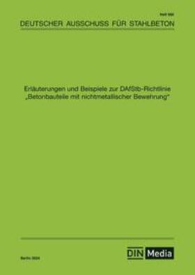diverse / DAfStb | Erläuterungen und Beispiele zur DAfStb-Richtlinie Betonbauteile mit nichtmetallischer Bewehrung - Buch mit E-Book | Medienkombination | 978-3-410-65943-3 | sack.de
