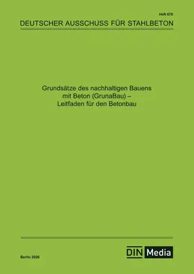 Deutscher Ausschuss für Stahlbeton e._V. |  Grundsätze des nachhaltigen Bauens mit Beton (GrunaBau) - Leitfaden für den Betonbau - Buch mit E-Book | Buch |  Sack Fachmedien