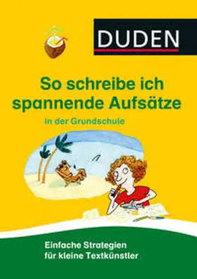 Holzwarth-Raether | So schreibe ich spannende Aufsätze in der Grundschule | Buch | 978-3-411-73893-9 | sack.de