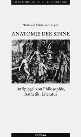 Naumann-Beyer | Anatomie der Sinne im Spiegel von Philosophie, Ästhetik, Literatur | Buch | 978-3-412-09903-9 | sack.de