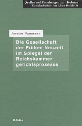 Baumann | Die Gesellschaft der Frühen Neuzeit im Spiegel der Reichskammergerichtsprozesse | Buch | 978-3-412-10500-6 | sack.de