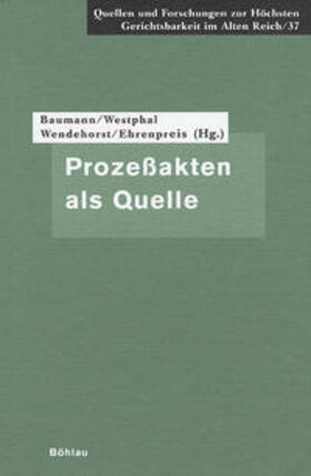Baumann / Ehrenpreis / Wendehorst | Prozeßakten als Quelle | Buch | 978-3-412-16000-5 | sack.de