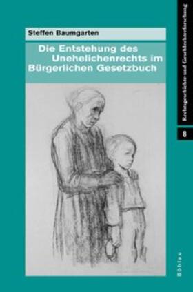 Baumgarten | Die Entstehung des Unehelichenrechts im Bürgerlichen Gesetzbuch | Buch | 978-3-412-20036-7 | sack.de