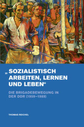 Reichel |  »Sozialistisch arbeiten, lernen und leben« | Buch |  Sack Fachmedien
