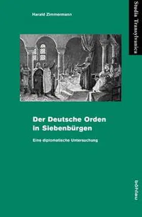 Zimmermann |  Der Deutsche Orden in Siebenbürgen | Buch |  Sack Fachmedien