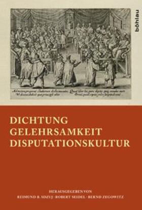Sdzuj / Seidel / Zegowitz | Dichtung - Gelehrsamkeit - Disputationskultur | Buch | 978-3-412-20876-9 | sack.de