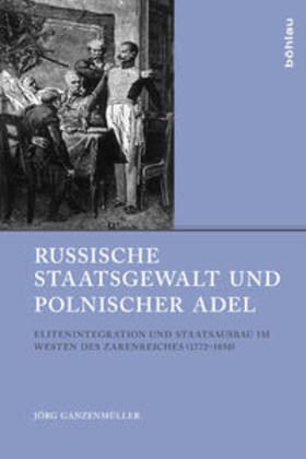 Ganzenmüller | Russische Staatsgewalt und polnischer Adel | Buch | 978-3-412-20944-5 | sack.de