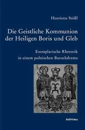 Stößl | Die Geistliche Kommunion der Heiligen Boris und Gleb | Buch | 978-3-412-20963-6 | sack.de
