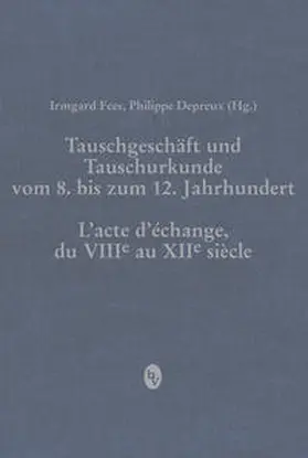 Fees / Depreux |  Tauschgeschäft und Tauschurkunde vom 8. bis zum 12. Jahrhundert / L«acte d«échange, du VIIIe au XIIe siècle | Buch |  Sack Fachmedien