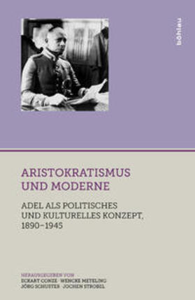 Conze / Strobel / Meteling | Aristokratismus und Moderne | Buch | 978-3-412-21007-6 | sack.de