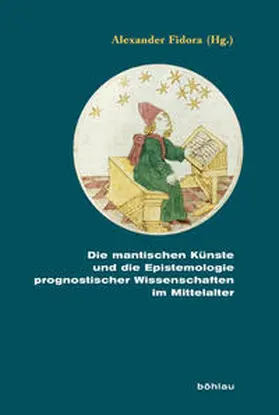 Fidora |  Die mantischen Künste und die Epistemologie prognostischer Wissenschaften im Mittelalter | Buch |  Sack Fachmedien