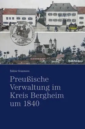 Graumann |  Preußische Verwaltung im Kreis Bergheim um 1840 | Buch |  Sack Fachmedien