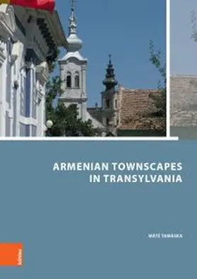 Tamáska | Armenian Townscapes in Transylvania | Buch | 978-3-412-50320-8 | www.sack.de