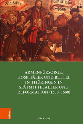 Mandry | Armenfürsorge, Hospitäler und Bettel in Thüringen in Spätmittelalter und Reformation (1300-1600) | E-Book | sack.de