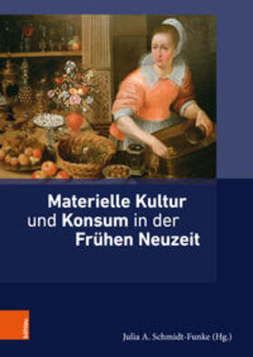 Schmidt-Funke / Siebenhüner / Burkart |  Materielle Kultur und Konsum in der Frühen Neuzeit | Buch |  Sack Fachmedien
