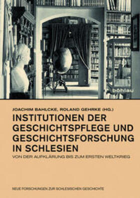 Bahlcke / Gehrke | Institutionen der Geschichtspflege und Geschichtsforschung in Schlesien | Buch | 978-3-412-50781-7 | sack.de