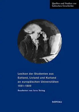 Bearbeitet von Arvo Tering unter Mitarbeit von Jürgen Beyer |  Lexikon der Studenten aus Estland, Livland und Kurland an europäischen Universitäten 1561-1800 | Buch |  Sack Fachmedien