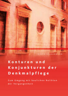 Scheurmann | Scheurmann, I: Konturen und Konjunkturen der Denkmalpflege | Buch | 978-3-412-51139-5 | sack.de