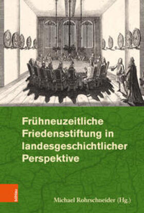 Rohrschneider / Félicité / Becker |  Frühneuzeitliche Friedensstiftung in landesgeschichtlicher P | Buch |  Sack Fachmedien