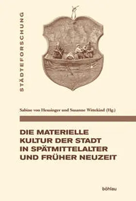 von Heusinger / Wittekind / Bierbaum |  Die materielle Kultur der Stadt in Spätmittelalter und Früher Neuzeit | Buch |  Sack Fachmedien