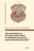 von Heusinger / Wittekind / Bierbaum |  Die materielle Kultur der Stadt in Spätmittelalter und Früh | Buch |  Sack Fachmedien