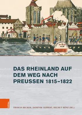 Becker / Geppert / Rönz |  Das Rheinland auf dem Weg nach Preußen 1815-1822 | eBook | Sack Fachmedien