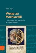 Yun |  Wege zu Machiavelli | eBook | Sack Fachmedien