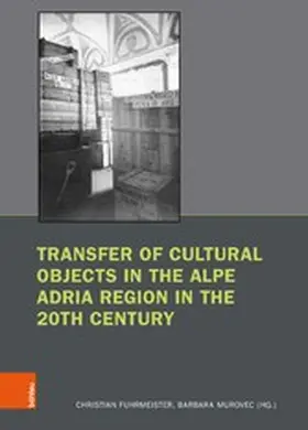 Fuhrmeister / Murovec | Transfer of Cultural Objects in the Alpe Adria Region in the 20th Century | E-Book | sack.de