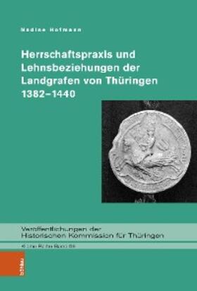 Hofmann | Herrschaftspraxis und Lehnsbeziehungen der Landgrafen von Thüringen 1382–1440 | E-Book | sack.de