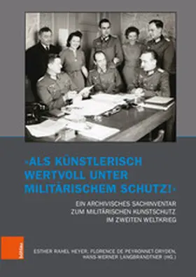 Heyer / Peyronnet-Dryden / Langbrandtner | "Als künstlerisch wertvoll unter militärischem Schutz!" Ein archivisches Sachinventar zum militärischen Kunstschutz im Zweiten Weltkrieg | E-Book | www.sack.de