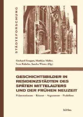 Fouquet / Müller / Rabeler | Geschichtsbilder in Residenzstädten des späten Mittelalters und der frühen Neuzeit | E-Book | sack.de