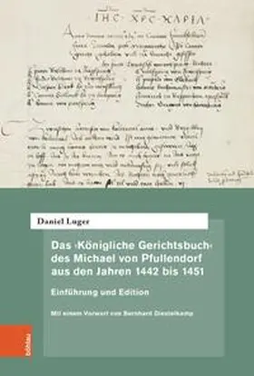 Luger |  Das ‚Königliche Gerichtsbuch‘ des Michael von Pfullendorf aus den Jahren 1442 bis 1451 – Zu den Anfängen des Kammergerichts am römisch-deutschen Königshof | Buch |  Sack Fachmedien