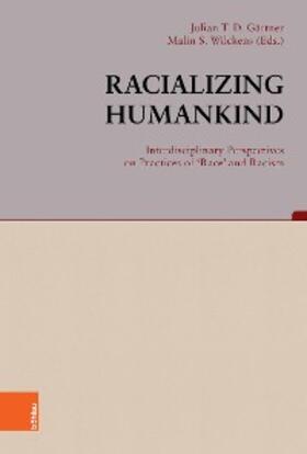 Gärtner / Wilckens / Berger | Racializing Humankind: Interdisciplinary Perspectives on Practices of 'Race' and Racism | E-Book | sack.de