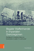 Schmitz |  Schmitz, Y: Illegaler Waffenhandel in imperialen Grenzregion | Buch |  Sack Fachmedien
