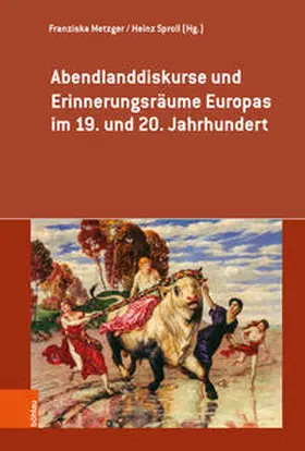 Metzger / Sproll / Innerhofer |  Abendlanddiskurse und Erinnerungsräume Europas im 19. und 20. Jahrhundert | Buch |  Sack Fachmedien