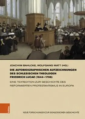 Bahlcke / Matt |  Die autobiographischen Aufzeichnungen des schlesischen Theologen Friedrich Lucae (1644-1708) | eBook | Sack Fachmedien