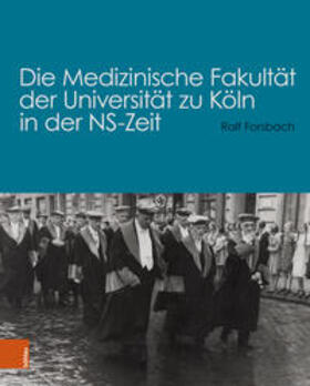 Forsbach |  Die Medizinische Fakultät der Universität zu Köln in der NS-Zeit | Buch |  Sack Fachmedien
