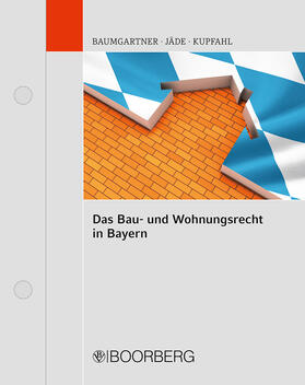 Baumgartner / Jäde / Kupfahl | Das Bau- und Wohnungsrecht in Bayern | Loseblattwerk | sack.de