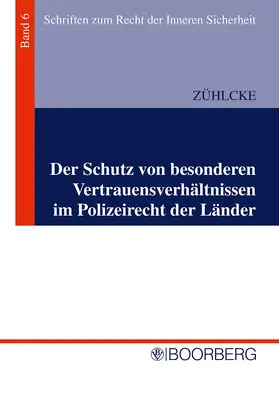 Zühlcke |  Der Schutz von besonderen Vertrauensverhältnissen im Polizeirecht der Länder | Buch |  Sack Fachmedien