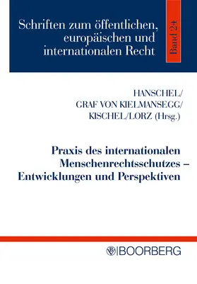 Hanschel / Kielmansegg / Kischel |  Praxis des internationalen Menschenrechtsschutzes - Entwicklungen und Perspetiven | Buch |  Sack Fachmedien