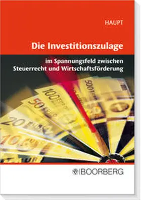 Haupt |  Die Investitionszulage im Spannungsfeld zwischen Steuerrecht und Wirtschaftsförderung | Buch |  Sack Fachmedien