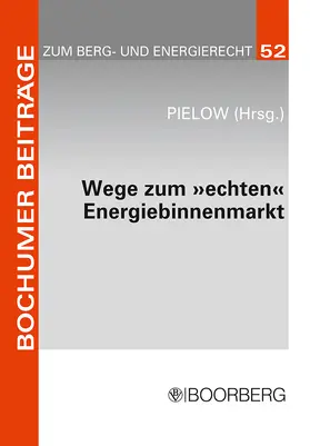Pielow |  Wege zum »echten« Energiebinnenmarkt: Konsens im Ziel, Dissens über die Methoden | Buch |  Sack Fachmedien