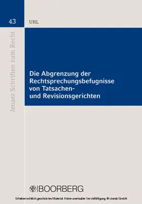 Uhl |  Die Abgrenzung der Rechtsprechungsbefugnisse von Tatsachen- und Revisionsgerichten | eBook | Sack Fachmedien