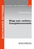 Pielow |  Wege zum "echten" Energiebinnenmarkt: Konsens im Ziel, Dissens über die Methoden | eBook | Sack Fachmedien
