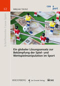 Trunz |  Ein globaler Lösungsansatz zur Bekämpfung der Spiel- und Wettspielmanipulation im Sport | Buch |  Sack Fachmedien