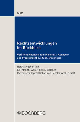 Birk / Eisenmann, Wahle, Birk & Weidner Rechtsanwälte | Birk, H: Rechtsentwicklungen im Rückblick | Buch | 978-3-415-06341-9 | sack.de