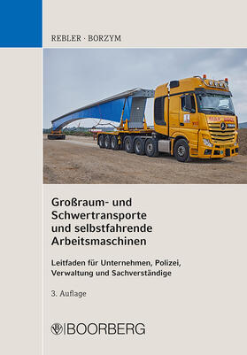 Rebler / Borzym | Großraum- und Schwertransporte und selbstfahrende Arbeitsmaschinen | Buch | 978-3-415-06589-5 | sack.de